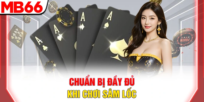 Cách Chơi Sâm Lốc: Hướng Dẫn Luật Chơi Dễ Hiểu Từ A-Z 2026 7 Chuẩn bị đầy đủ khi chơi sâm lốc