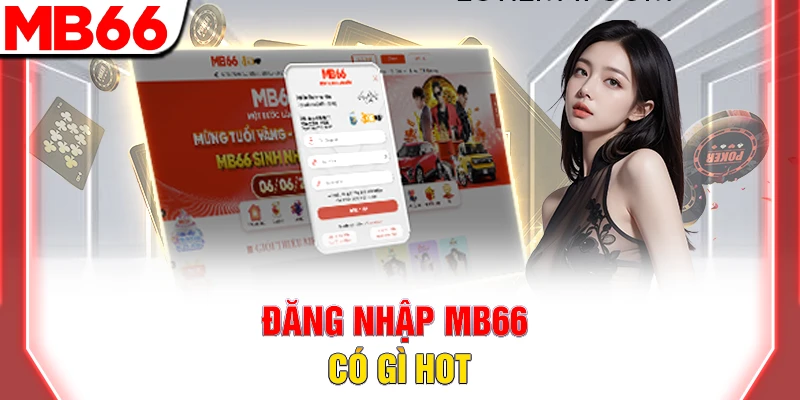 Đăng Nhập MB66: Cách Truy Cập Nhanh Và An Toàn Nhất 2026 6 Đăng nhập MB66 có gì hot