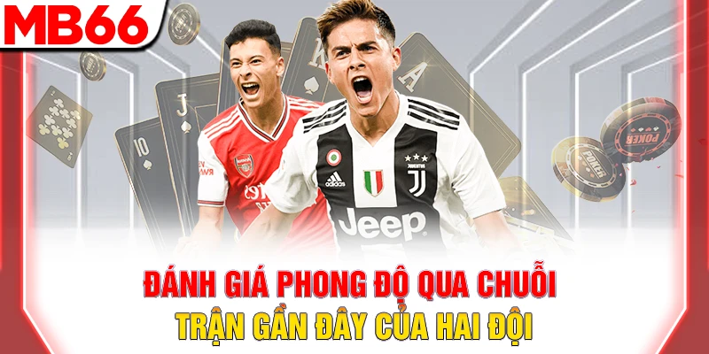 Kèo Cơ Hội Kép: Chiến Thuật Cược 2 Trong 3 Giúp Dễ Thắng 8 Đánh giá phong độ qua chuỗi trận gần đây của hai đội