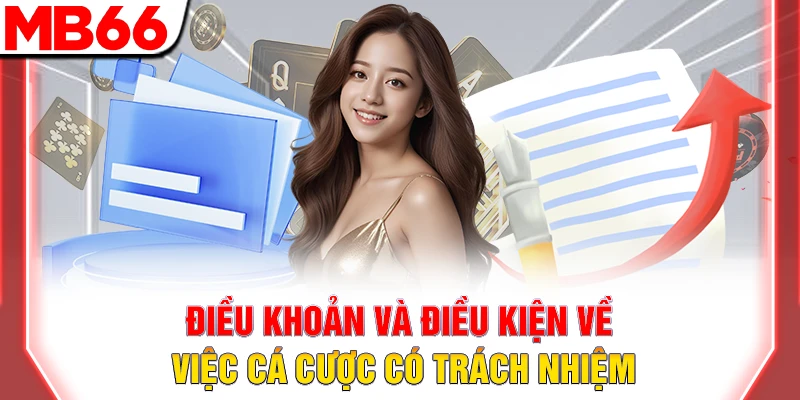 Điều Khoản và Điều Kiện MB66: Quy Định Mới Nhất Cho Hội Viên 10 Điều khoản và điều kiện về việc cá cược có trách nhiệm