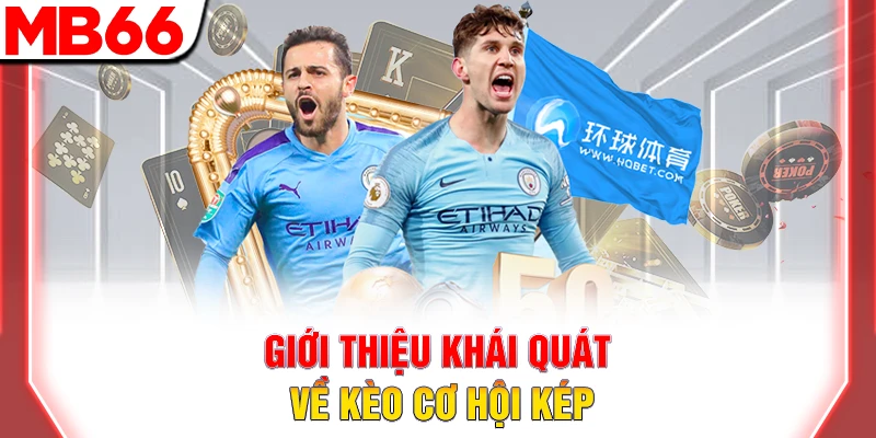 Kèo Cơ Hội Kép: Chiến Thuật Cược 2 Trong 3 Giúp Dễ Thắng 7 Giới thiệu khái quát về kèo cơ hội kép