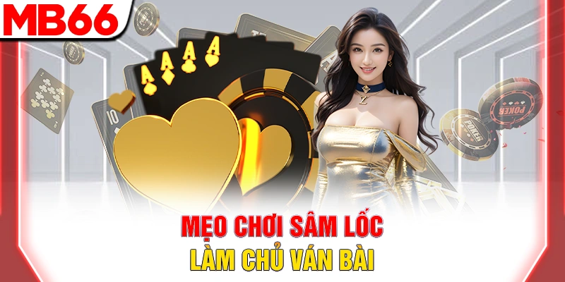 Mẹo Chơi Sâm Lốc: Bí Kíp Chặt Heo Và Báo Sâm Thắng Lớn 2026 6 Mẹo chơi sâm lốc làm chủ ván bài