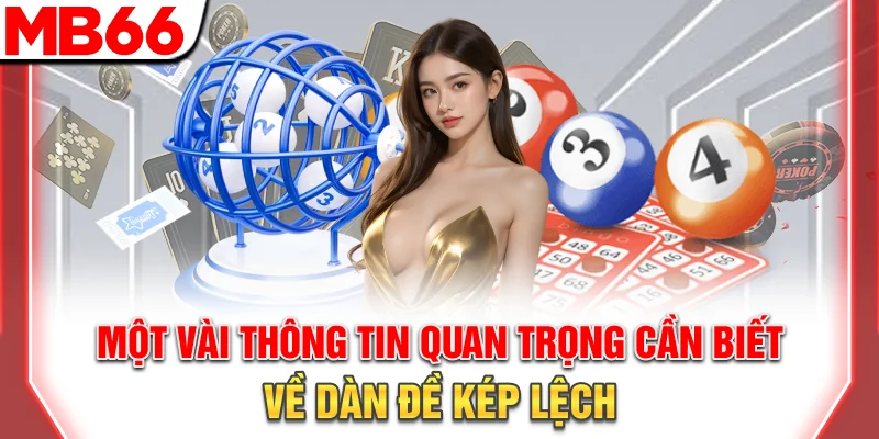 Dàn Đề Kép Lệch: Bí Quyết Soi Cầu Chuẩn Và Dễ Trúng 2026 11 Một vài thông tin quan trọng cần biết về dàn đề kép lệch