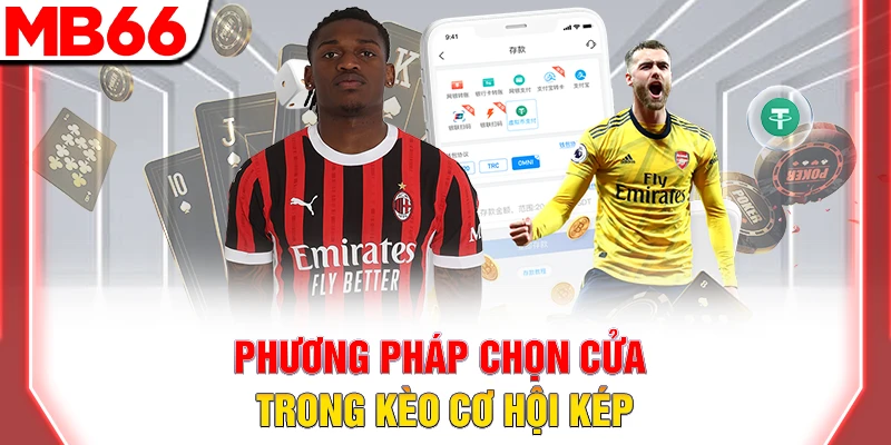 Kèo Cơ Hội Kép: Chiến Thuật Cược 2 Trong 3 Giúp Dễ Thắng 9 Phương pháp chọn cửa trong kèo cơ hội kép