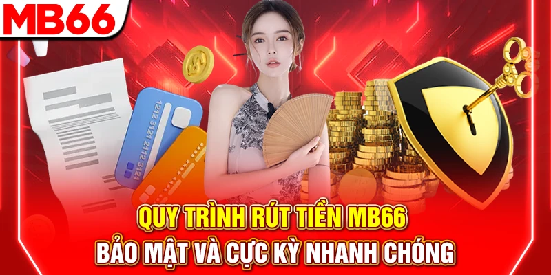 Rút Tiền MB66: Hướng Dẫn Thanh Khoản Nhanh Và An Toàn 2026 5 Quy Trình Rút Tiền MB66 Bảo Mật Và Cực Kỳ Nhanh Chóng