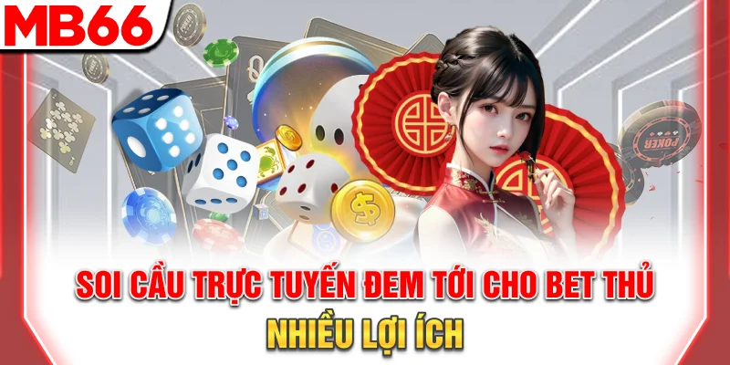 Soi Cầu Trực Tuyến: Bí Quyết Dự Đoán Kết Quả Chuẩn Xác 2026 7 Soi cầu online đem tới cho bet thủ nhiều lợi ích