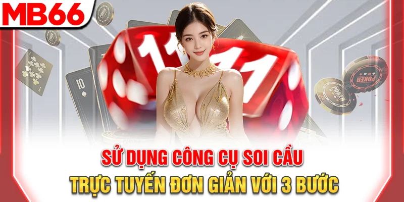 Soi Cầu Trực Tuyến: Bí Quyết Dự Đoán Kết Quả Chuẩn Xác 2026 10 Sử dụng công cụ soi cầu trực tuyến đơn giản với 3 bước