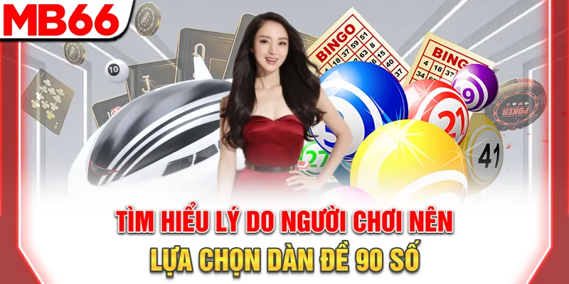Dàn Đề 90 Số: Bí Quyết Đánh Quanh Năm, Trúng Thưởng 2026 7 Tìm hiểu lý do người chơi nên lựa chọn dàn đề 90 số
