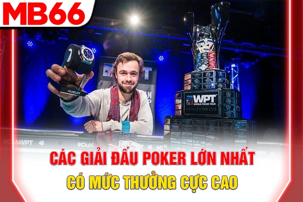 Các Giải Đấu Poker Lớn Nhất - Sân Chơi Danh Giá Toàn Cầu 6 Các giải đấu Poker lớn nhất có mức thưởng cực cao