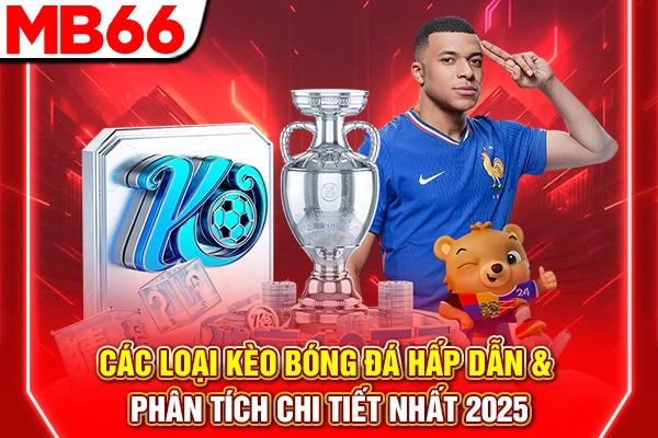 Các Loại Kèo Bóng Đá Hấp Dẫn & Phân Tích Chi Tiết Nhất 2026 4 Các Loại Kèo Bóng Đá Hấp Dẫn & Phân Tích Chi Tiết Nhất 2025