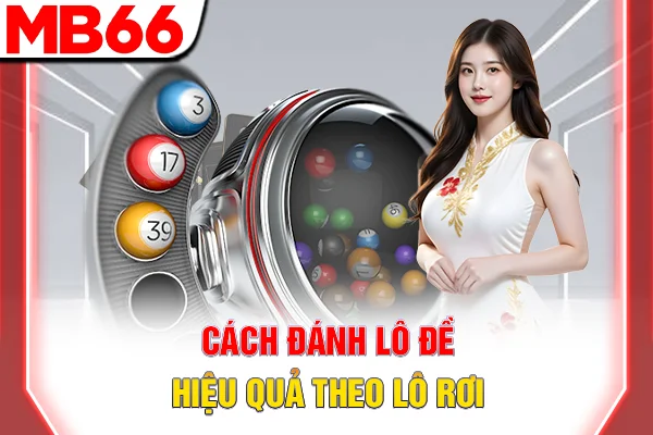 Cách Đánh Lô Đề - 3 Chiến Thuật Hiệu Quả Nhất 2026 6 Cách đánh lô đề hiệu quả theo lô rơi