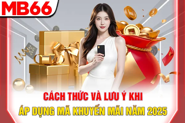 Mã Khuyến Mãi Năm 2026 - Tổng Hợp Code Ưu Đãi Mới Ở MB66 7 Cách thức và lưu ý khi áp dụng mã khuyến mãi năm 2025