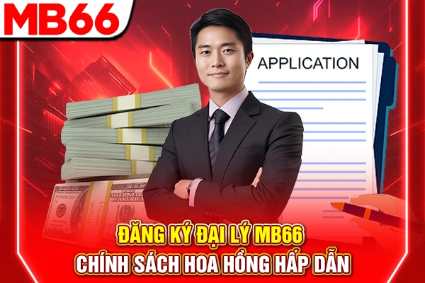 Đăng Ký Đại Lý MB66 - Chính Sách Hoa Hồng Hấp Dẫn 4 Đăng Ký Đại Lý MB66 - Chính Sách Hoa Hồng Hấp Dẫn