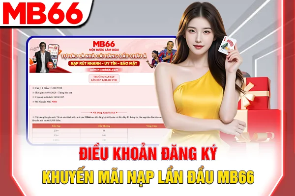 Khuyến Mãi Nạp Lần Đầu - Sự Kiện Độc Quyền Cho Người Mới 7 Điều khoản đăng ký khuyến mãi nạp lần đầu MB66