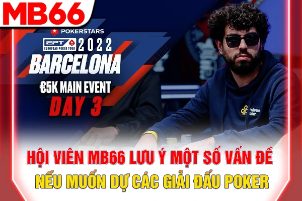 Các Giải Đấu Poker Lớn Nhất - Sân Chơi Danh Giá Toàn Cầu 7 Hội viên MB66 lưu ý một số vấn đề nếu muốn dự các giải đấu Poker