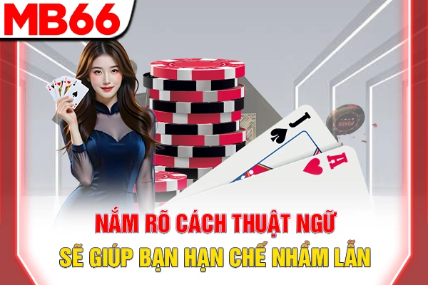 Từ Điển Thuật Ngữ Poker - Thuật Ngữ Chuyên Môn Cần Biết 5 Nắm rõ các định nghĩa sẽ giúp bạn hạn chế nhầm lẫn