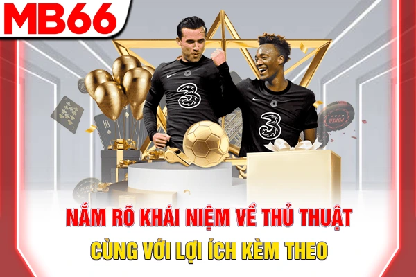 Thủ Thuật Cá Độ Bóng Đá - Cách Đọc Kèo Đúng Của Cao Thủ 5 Nắm rõ khái niệm về thủ thuật cùng với lợi ích kèm theo