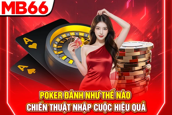 Poker Đánh Như Thế Nào - Chiến Thuật Nhập Cuộc Hiệu Quả 4 Poker Đánh Như Thế Nào - Chiến Thuật Nhập Cuộc Hiệu Quả
