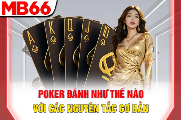 Poker Đánh Như Thế Nào - Chiến Thuật Nhập Cuộc Hiệu Quả 6 Poker đánh như thế nào với các nguyên tắc cơ bản