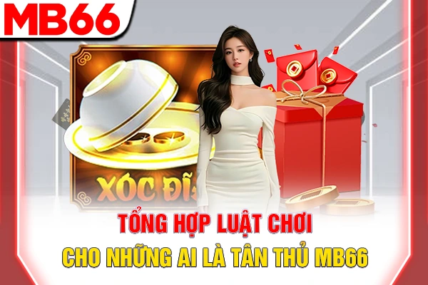 Luật Chơi Xóc Đĩa - Hướng Dẫn Từ A Đến Z Cho Tay Mơ 2026 6 Tổng hợp luật chơi cho những ai là tân thủ MB66